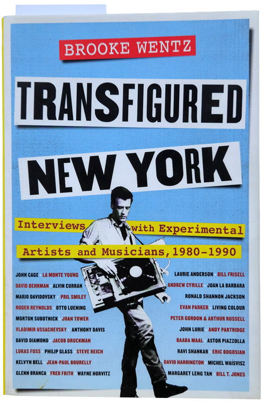 Transfigured New York: Interviews with Experimental Artists and Musicians, 1980-1990